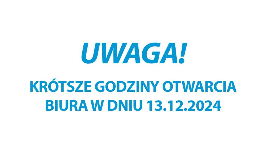 Krótsze godziny otwarcia biura w dniu 13-12-2024 15